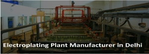 Electroplating Plant Manufacturer in Delhi